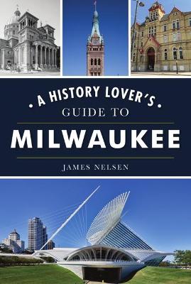 History & Guide #: A History Lover's Guide to Milwaukee
