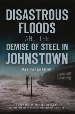 Disaster #: Disastrous Floods and the Demise of Steel in Johnstown
