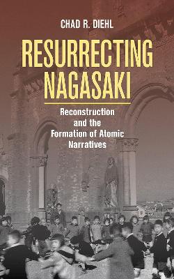Studies of the Weatherhead East Asian Institute, Columbia University #: Resurrecting Nagasaki