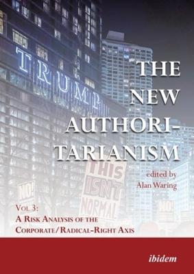 The New Authoritarianism - Vol 3: A Risk Analysis of the Corporate/Radical-Right Axis