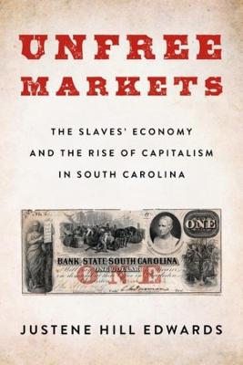 Columbia Studies in the History of U.S. Capitalism #: Unfree Markets
