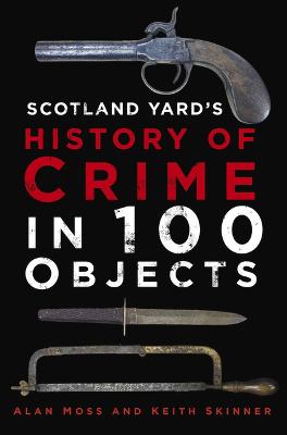 Scotland Yard's History of Crime in 100 Objects  (2nd Edition)