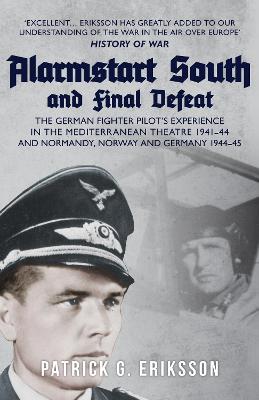 Alarmstart South and Final Defeat: The German Fighter Pilot's Experience in the Mediterranean Theatre 1941-44 and Norman