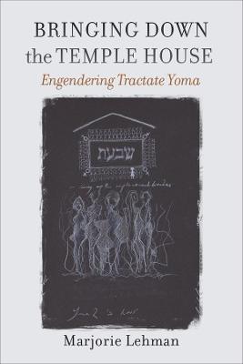Bringing Down the Temple House: Engendering Tractate Yoma