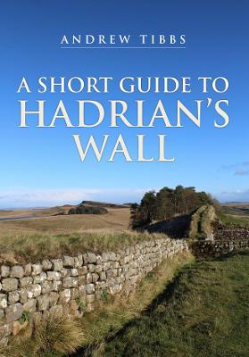 A Short Guide to Hadrian's Wall