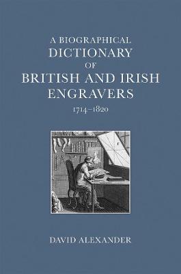 A Biographical Dictionary of British and Irish Engravers, 1714-1820