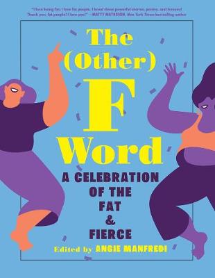 (Other) F Word, The: A Celebration of the Fat and Fierce