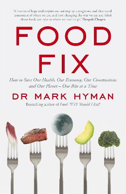 Food Fix: How to Save Our Health, Our Economy, Our Communities, and Our Planet One Bite at a Time