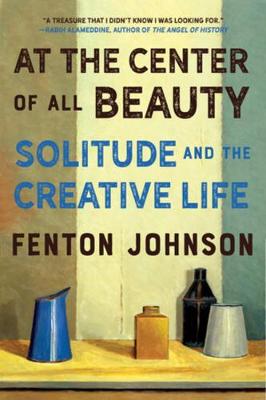 At the Center of All Beauty: Solitude and the Creative Life