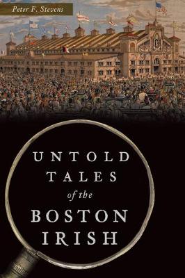 Hidden History #: Untold Tales of the Boston Irish