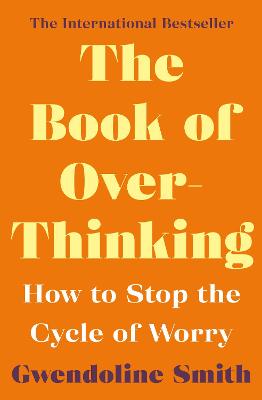 Book of Overthinking, The: How to Stop the Cycle of Worry