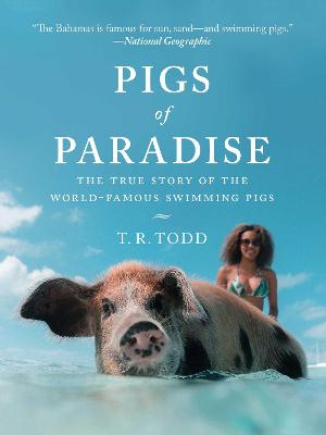 Pigs of Paradise: The Story of the World-Famous Swimming Pigs