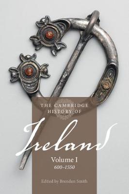 Cambridge History of Ireland: Cambridge History of Ireland: Volume 01, 600-1550, The