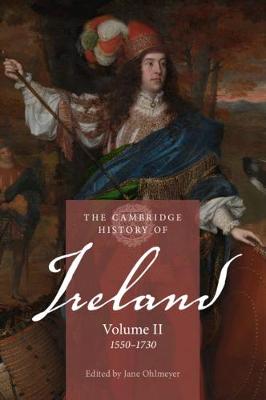 Cambridge History of Ireland: Cambridge History of Ireland: Volume 02, 1550-1730, The