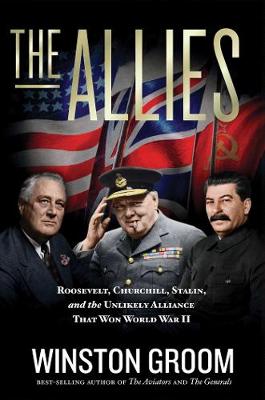 Allies, The: Roosevelt, Churchill, Stalin, and the Unlikely Alliance That Won World War II