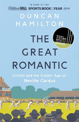Great Romantic, The: Cricket and the Golden Age of Neville Cardus