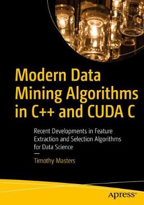 Modern Data Mining Algorithms in C++ and CUDA C