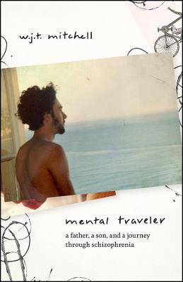 Mental Traveler: A Father, a Son, and a Journey Through Schizophrenia