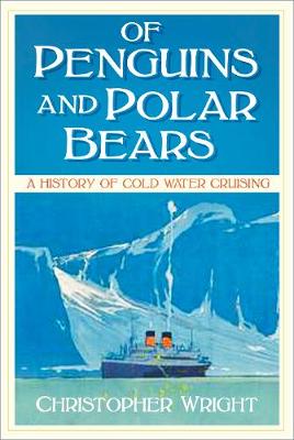 Of Penguins and Polar Bears: A History of Cold Water Cruising