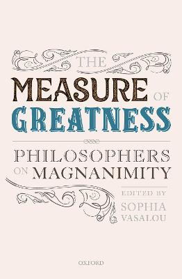 Measure of Greatness, The: Philosophers on Magnanimity