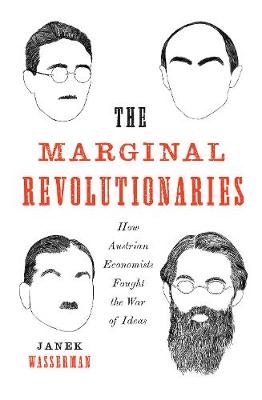 Marginal Revolutionaries, The: How Austrian Economists Fought the War of Ideas