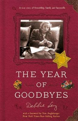 Year of Goodbyes, The: A True Story of Friendship, Family and Farewells