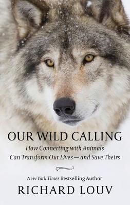 Our Wild Calling: How Connecting with Animals Can Transform Our Lives and Save Theirs