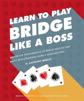 Learn to Play Bridge Like a Boss: Master the Fundamentals of Bridge Quickly