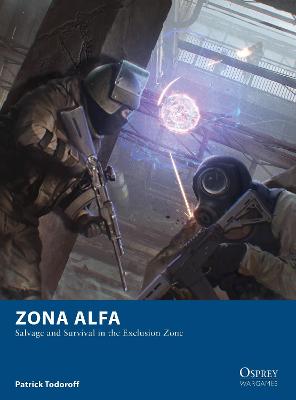 Osprey Wargames: Zona Alfa: Salvage and Survival in the Exclusion Zone