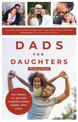 Dads for Daughters: How Fathers Can Support Girls and Women for a Successful Feminist Future