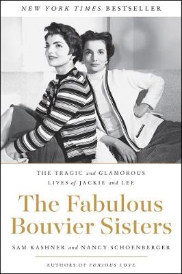Fabulous Bouvier Sisters, The: The Tragic and Glamorous Lives of Jackie and Lee