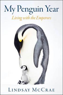 My Penguin Year: Living with the Emperors