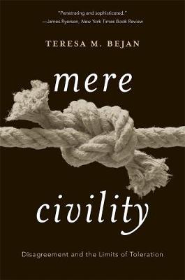 Mere Civility: Disagreement and the Limits of Toleration