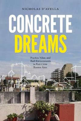 Concrete Dreams: Practice, Value, and Built Environments in Post-Crisis Buenos Aires