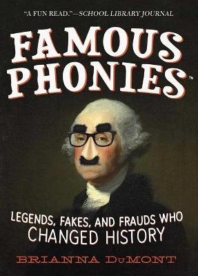 Changed History: Famous Phonies: Legends, Fakes, and Phonies Who Changed History