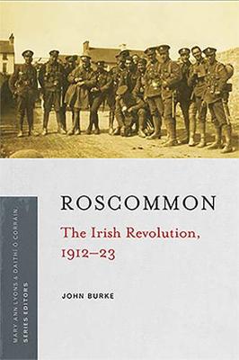 The Irish Revolution, 1912-23: Roscommon: The Irish Revolution, 1912-23