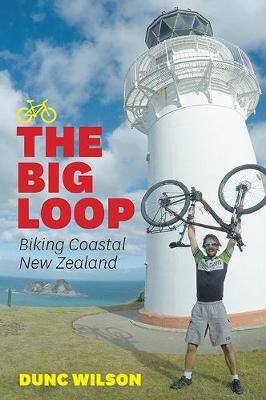 Big Loop, The: Biking Coastal New Zealand