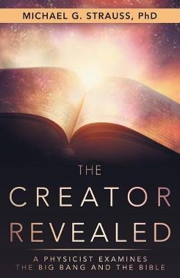Creator Revealed, The: A Physicist Examines the Big Bang and the Bible