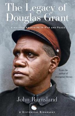 Legacy of Douglas Grant, The: A Notable Aborigine in War and Peace