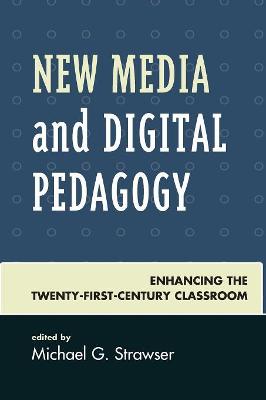 Studies in New Media: New Media and Digital Pedagogy: Enhancing the Twenty-First-Century Classroom