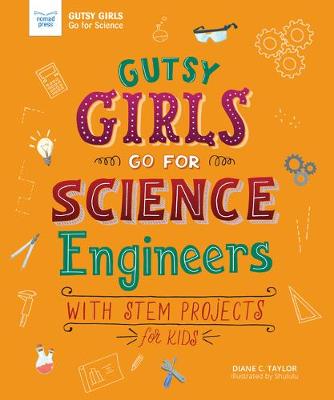 Gutsy Girls Go for Science: Engineers: With Stem Projects for Kids