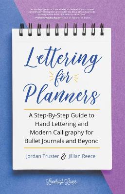 Lettering for Planners: A Step-By-Step Guide to Hand Lettering and Modern Calligraphy for Bullet Journals and Beyond