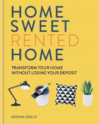 Home Sweet (Rented) Home: Transform Your Home Without Losing Your Deposit