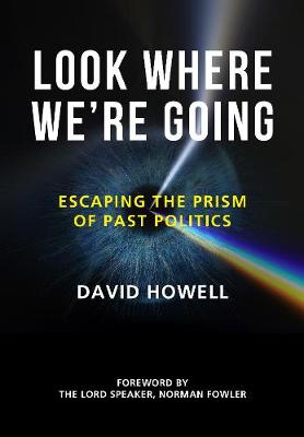 Look Where We're Going: Past Politics and Future Dangers: Memories, Warnings and Hopes