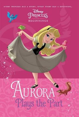 Disney Princess: Beginnings: Aurora Plays the Part