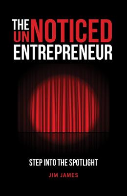 The UnNoticed Entrepreneur: Step Into the Spotlight