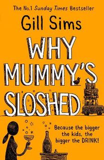 Why Mummy #04: Why Mummy's Sloshed