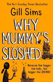 Why Mummy #04: Why Mummy's Sloshed