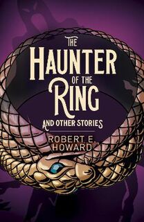 Arcturus Classics #: The Haunter of the Ring and Other Stories