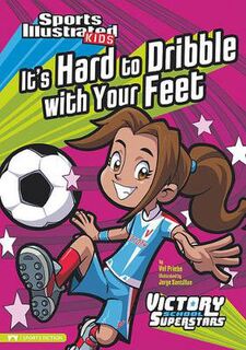Sports Illustrated Kids: Victory School Superstars: It's Hard to Dribble With Your Feet